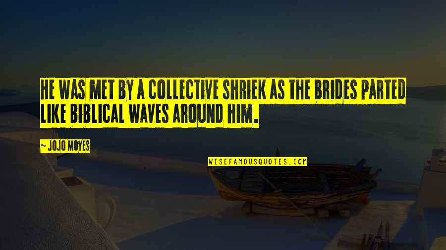 Cristyne Quotes By Jojo Moyes: He was met by a collective shriek as