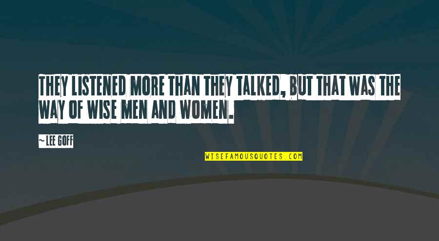Cristyne Quotes By Lee Goff: They listened more than they talked, but that