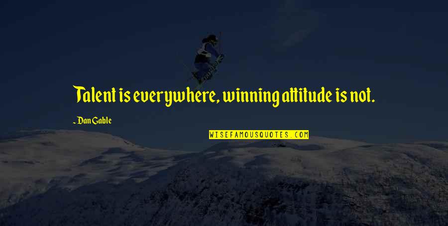 Critcal Quotes By Dan Gable: Talent is everywhere, winning attitude is not. Critcal Quotes By Dan Gable: Talent is everywhere, winning attitude is not.