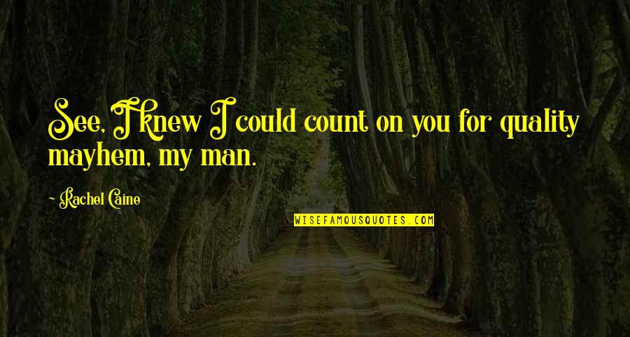 Critcal Quotes By Rachel Caine: See, I knew I could count on you Critcal Quotes By Rachel Caine: See, I knew I could count on you