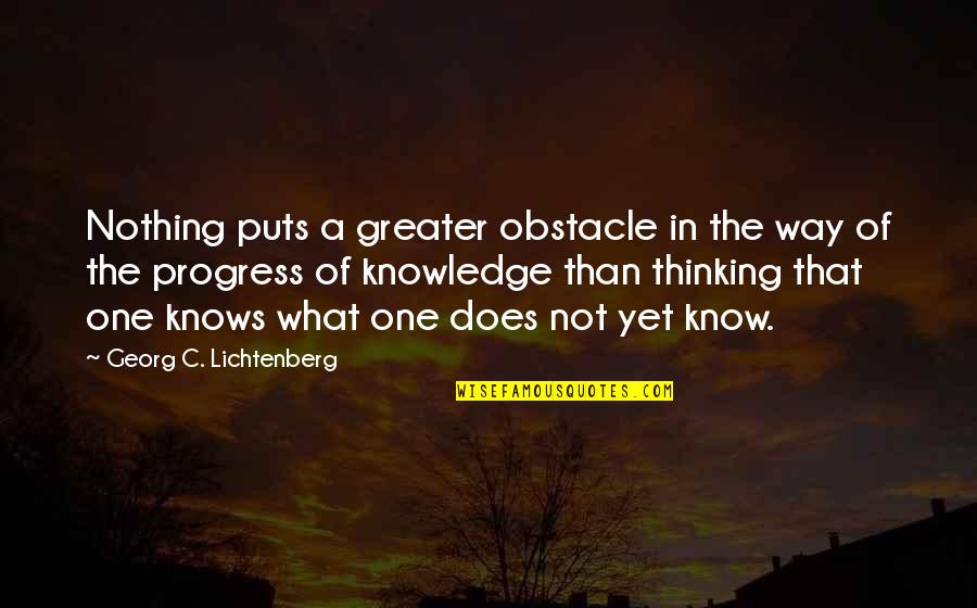 Critcher Wildlife Quotes By Georg C. Lichtenberg: Nothing puts a greater obstacle in the way