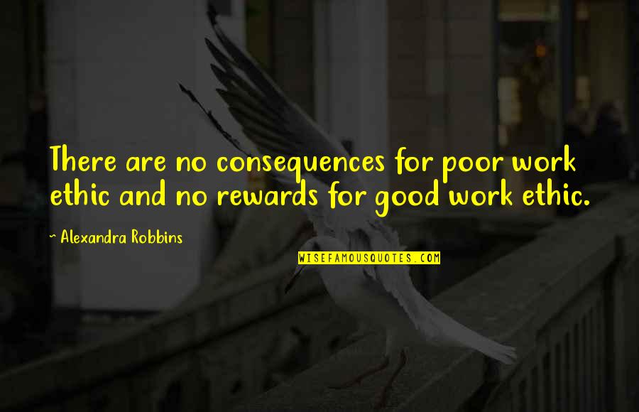 Critchfield Quotes By Alexandra Robbins: There are no consequences for poor work ethic