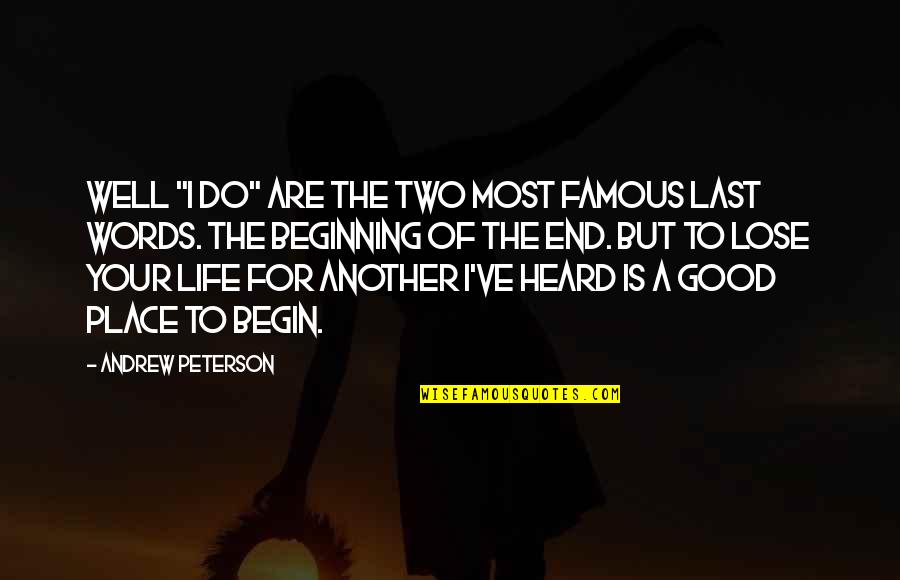 Criteria For Success Quotes By Andrew Peterson: Well "I do" are the two most famous Criteria For Success Quotes By Andrew Peterson: Well "I do" are the two most famous