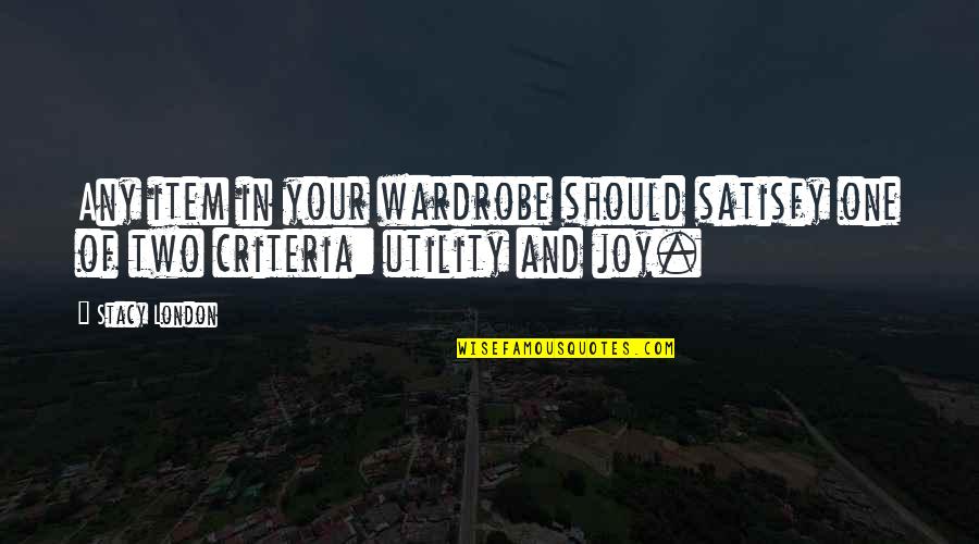 Criteria Quotes By Stacy London: Any item in your wardrobe should satisfy one