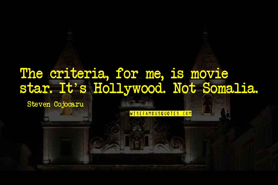 Criteria Quotes By Steven Cojocaru: The criteria, for me, is movie star. It's Criteria Quotes By Steven Cojocaru: The criteria, for me, is movie star. It's