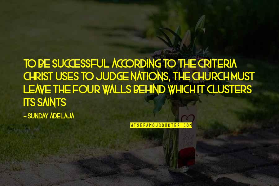 Criteria Quotes By Sunday Adelaja: To be successful according to the criteria Christ Criteria Quotes By Sunday Adelaja: To be successful according to the criteria Christ