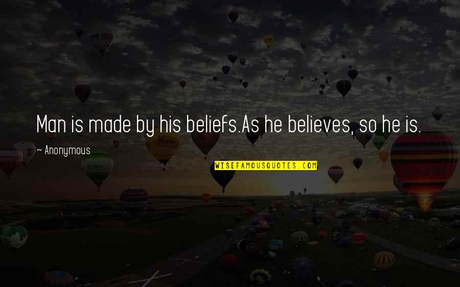Criterion Collection Quotes By Anonymous: Man is made by his beliefs.As he believes,
