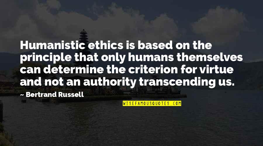 Criterion Quotes By Bertrand Russell: Humanistic ethics is based on the principle that