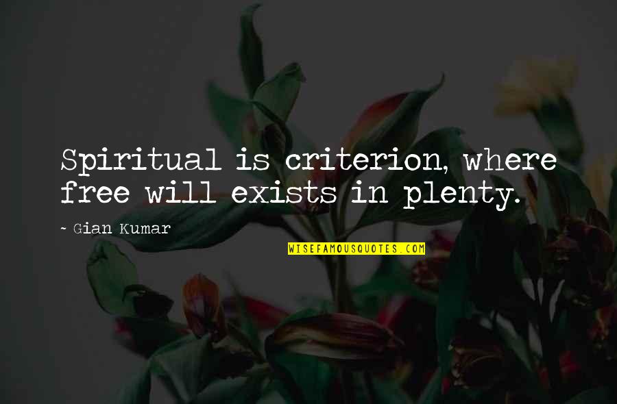 Criterion Quotes By Gian Kumar: Spiritual is criterion, where free will exists in