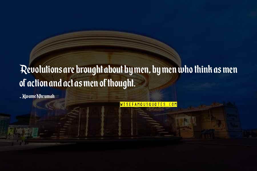 Criterios De Alvarado Quotes By Kwame Nkrumah: Revolutions are brought about by men, by men Criterios De Alvarado Quotes By Kwame Nkrumah: Revolutions are brought about by men, by men