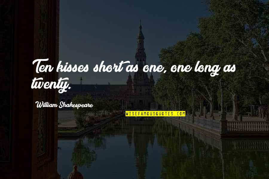 Criteriosa Significado Quotes By William Shakespeare: Ten kisses short as one, one long as