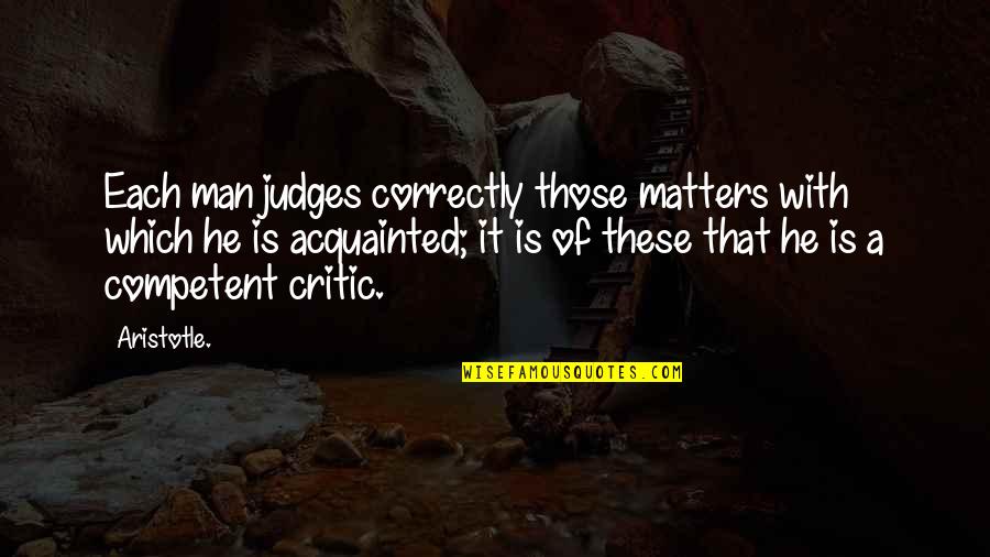 Critic Quotes By Aristotle.: Each man judges correctly those matters with which Critic Quotes By Aristotle.: Each man judges correctly those matters with which