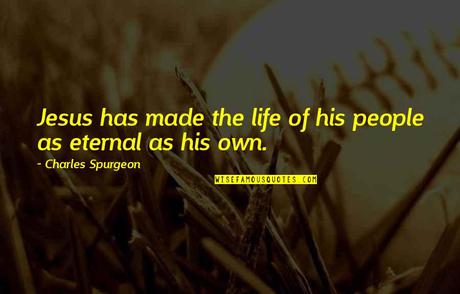 Critica Quotes By Charles Spurgeon: Jesus has made the life of his people