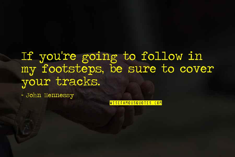 Critical Balance Quotes By John Hennessy: If you're going to follow in my footsteps,