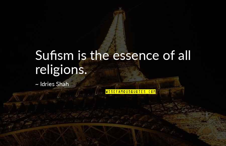 Critical Condition Quotes By Idries Shah: Sufism is the essence of all religions.