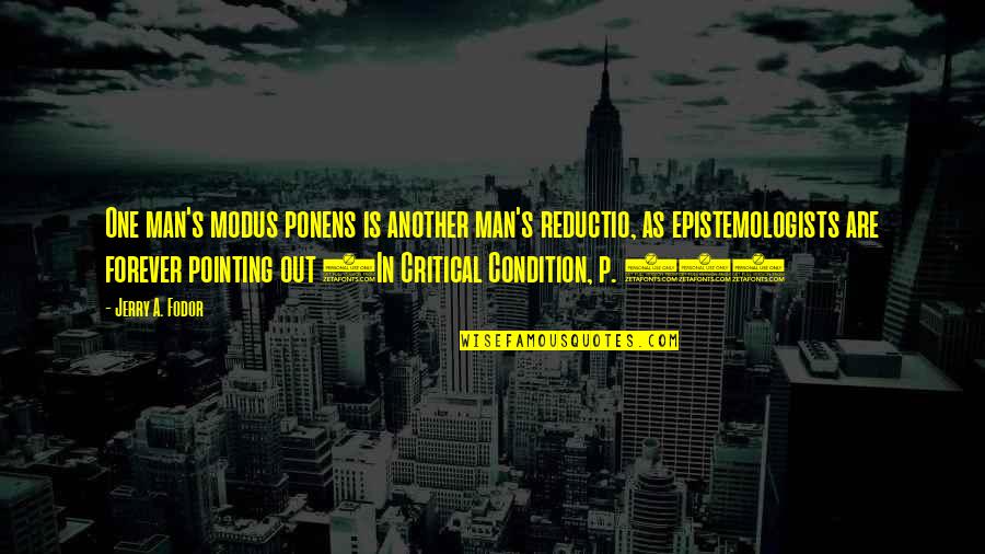 Critical Condition Quotes By Jerry A. Fodor: One man's modus ponens is another man's reductio,