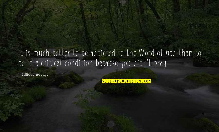 Critical Condition Quotes By Sunday Adelaja: It is much better to be addicted to