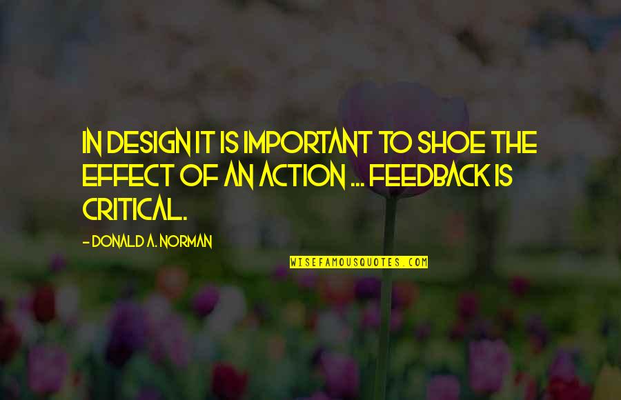 Critical Feedback Quotes By Donald A. Norman: In design it is important to shoe the