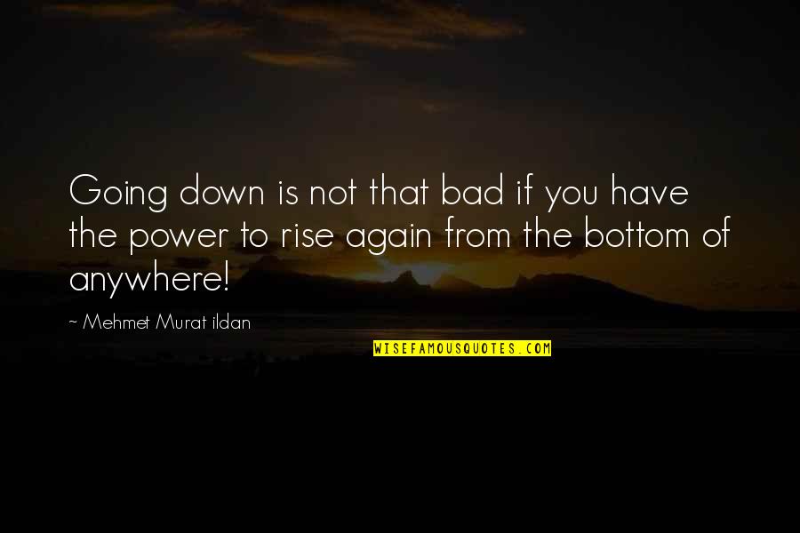 Critical Feedback Quotes By Mehmet Murat Ildan: Going down is not that bad if you
