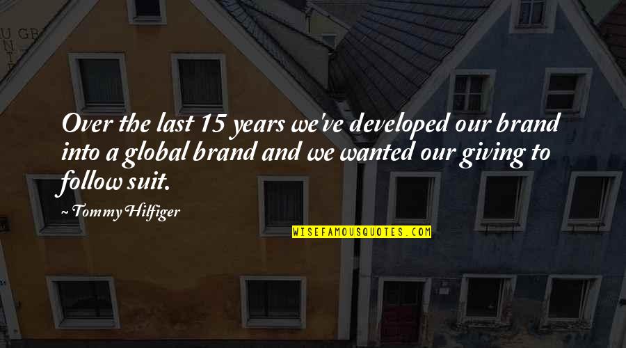 Critical Feedback Quotes By Tommy Hilfiger: Over the last 15 years we've developed our