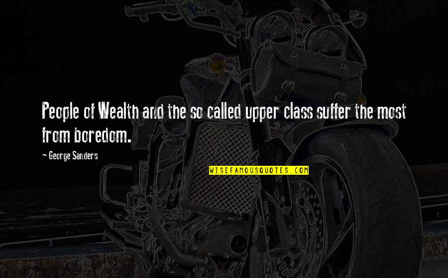 Critical Lens Quotes By George Sanders: People of Wealth and the so called upper