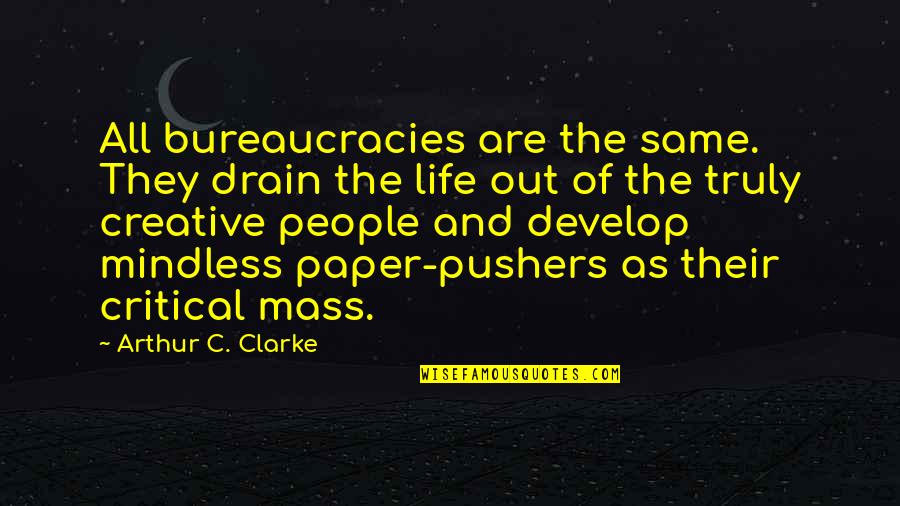 Critical Life Quotes By Arthur C. Clarke: All bureaucracies are the same. They drain the