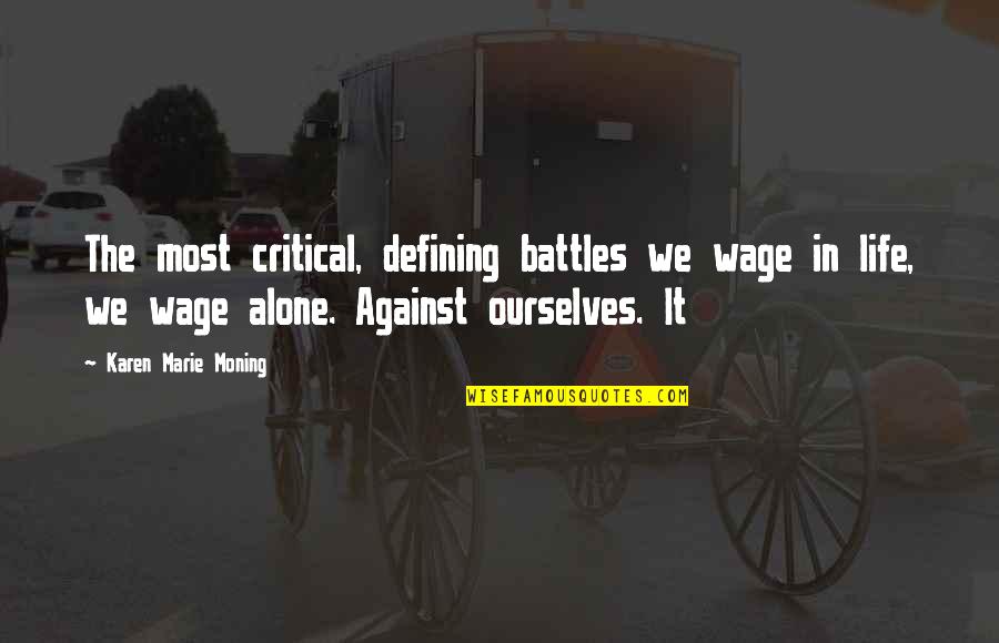 Critical Life Quotes By Karen Marie Moning: The most critical, defining battles we wage in