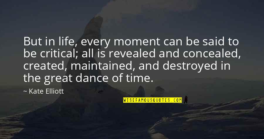 Critical Life Quotes By Kate Elliott: But in life, every moment can be said