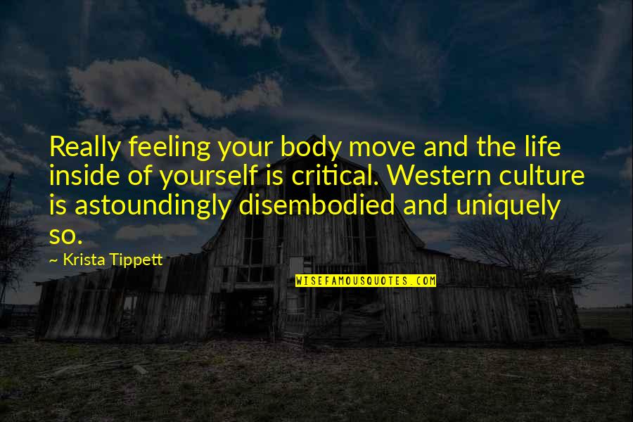 Critical Life Quotes By Krista Tippett: Really feeling your body move and the life
