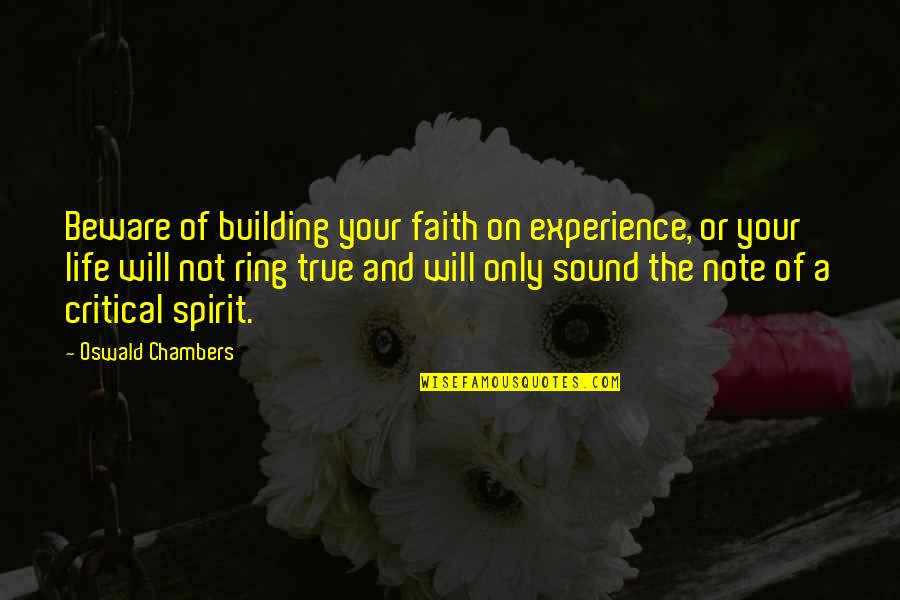 Critical Life Quotes By Oswald Chambers: Beware of building your faith on experience, or