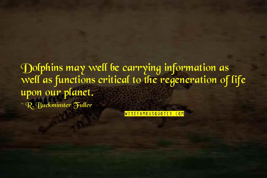Critical Life Quotes By R. Buckminster Fuller: Dolphins may well be carrying information as well