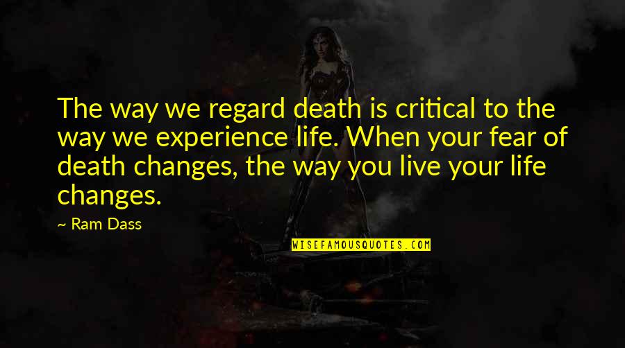 Critical Life Quotes By Ram Dass: The way we regard death is critical to