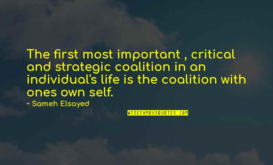 Critical Life Quotes By Sameh Elsayed: The first most important , critical and strategic