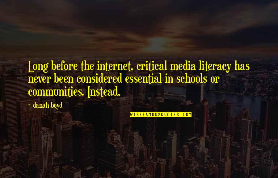 Critical Literacy Quotes By Danah Boyd: Long before the internet, critical media literacy has