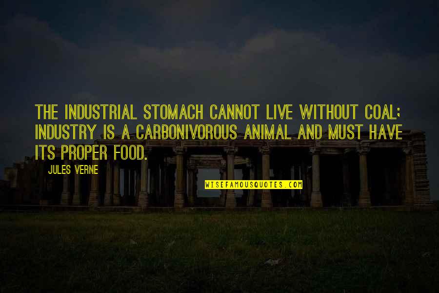Critical Prospero Quotes By Jules Verne: The industrial stomach cannot live without coal; industry Critical Prospero Quotes By Jules Verne: The industrial stomach cannot live without coal; industry