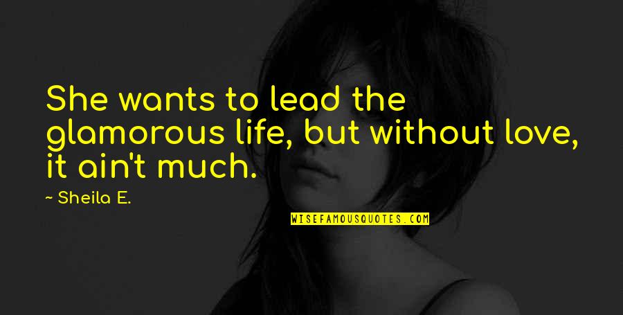 Critical Prospero Quotes By Sheila E.: She wants to lead the glamorous life, but