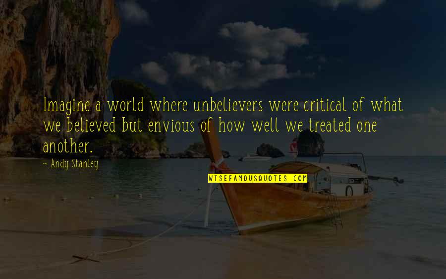 Critical Quotes By Andy Stanley: Imagine a world where unbelievers were critical of