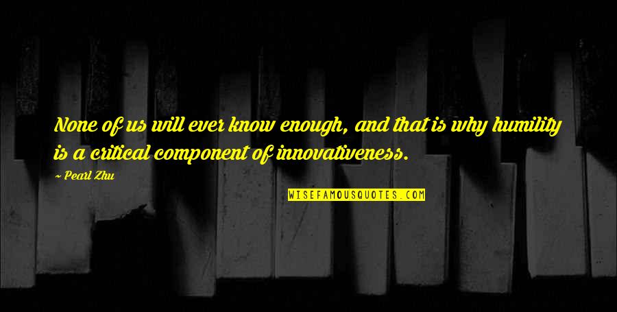 Critical Quotes By Pearl Zhu: None of us will ever know enough, and Critical Quotes By Pearl Zhu: None of us will ever know enough, and