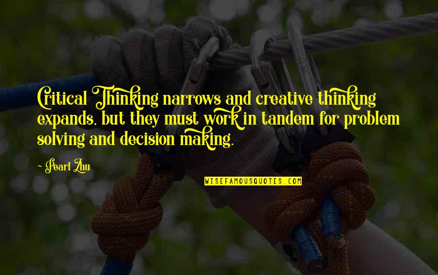 Critical Quotes By Pearl Zhu: Critical Thinking narrows and creative thinking expands, but