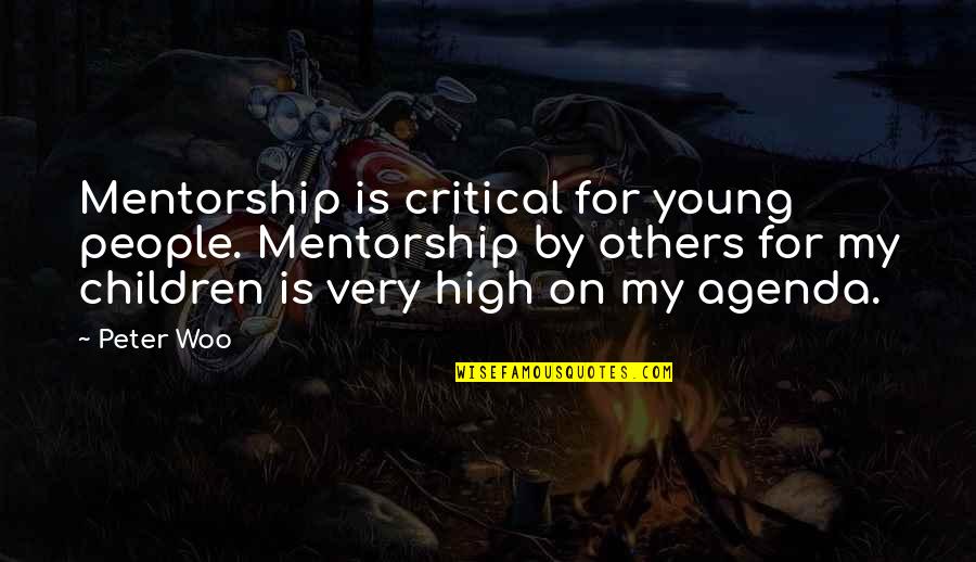 Critical Quotes By Peter Woo: Mentorship is critical for young people. Mentorship by