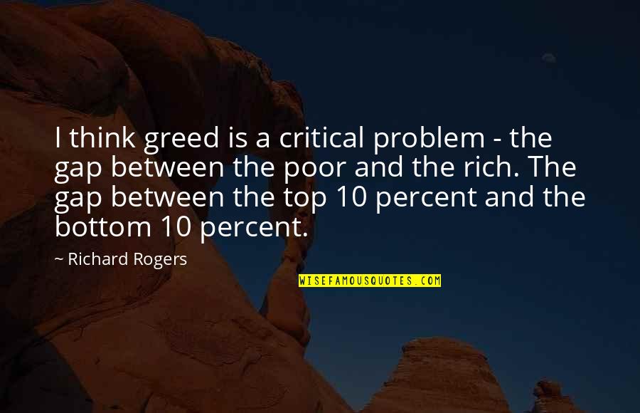 Critical Quotes By Richard Rogers: I think greed is a critical problem - Critical Quotes By Richard Rogers: I think greed is a critical problem -