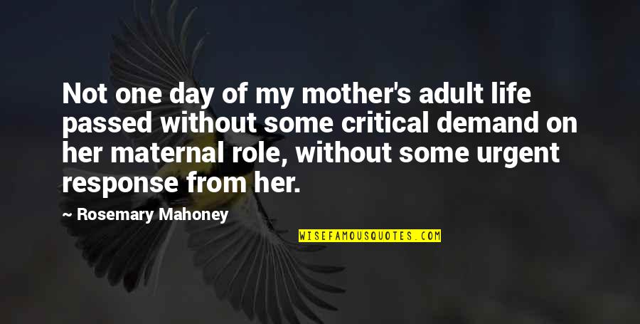 Critical Quotes By Rosemary Mahoney: Not one day of my mother's adult life