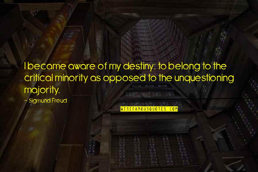 Critical Quotes By Sigmund Freud: I became aware of my destiny: to belong
