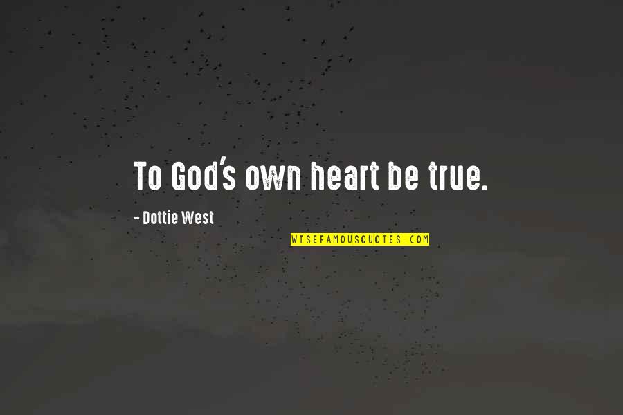 Critical Reasoning Quotes By Dottie West: To God's own heart be true.