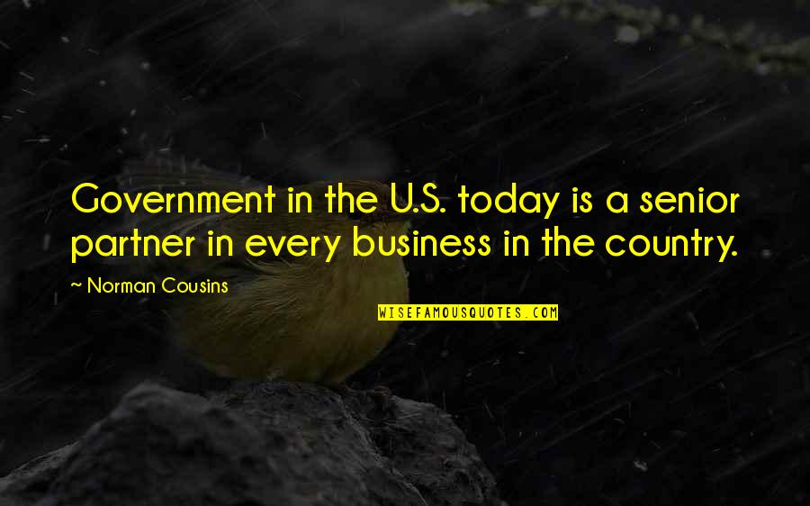 Critical Spirit Quotes By Norman Cousins: Government in the U.S. today is a senior