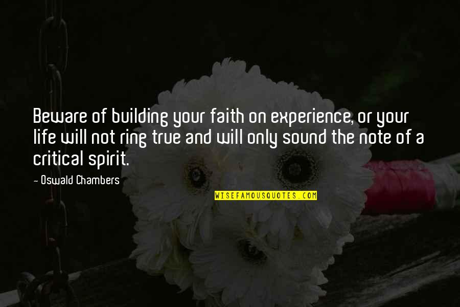 Critical Spirit Quotes By Oswald Chambers: Beware of building your faith on experience, or