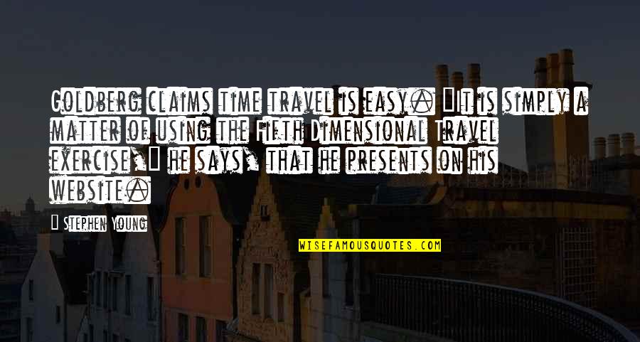 Critical Success Factors Quotes By Stephen Young: Goldberg claims time travel is easy. "It is