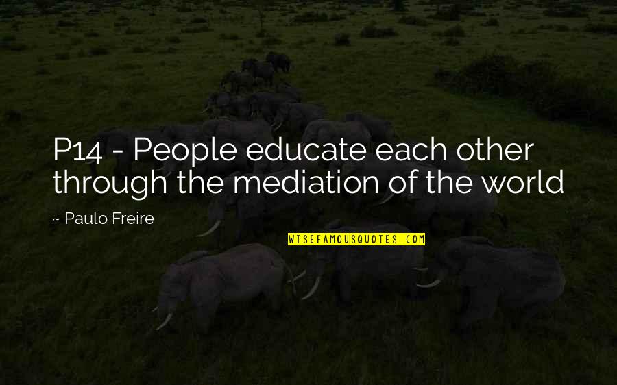 Critical Thinking And Education Quotes By Paulo Freire: P14 - People educate each other through the