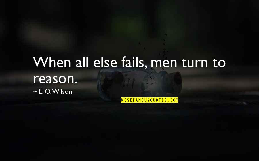 Critical Thinking Funny Quotes By E. O. Wilson: When all else fails, men turn to reason.