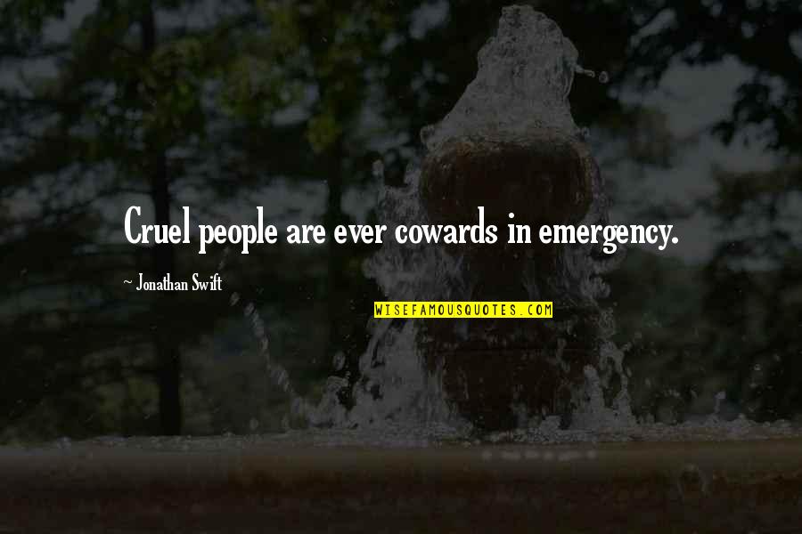 Critical Thinking Funny Quotes By Jonathan Swift: Cruel people are ever cowards in emergency.